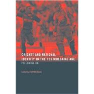 Cricket and National Identity in the Postcolonial Age: Following On