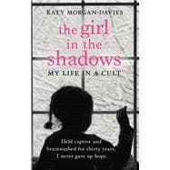 The Girl in the Shadows My Life in a Cult