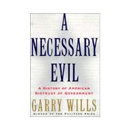 A Necessary Evil; A History of American Distrust of Government