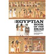The Egyptian Book of the Dead The Book of Going Forth by Day - The Complete Papyrus of Ani Featuring Integrated Text and Full-Color Images