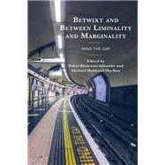 Betwixt and Between Liminality and Marginality Mind the Gap