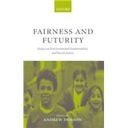 Fairness and Futurity Essays on Environmental Sustainability and Social Justice
