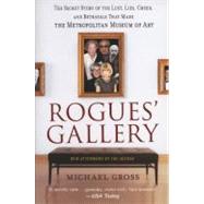 Rogues' Gallery The Secret Story of the Lust, Lies, Greed, and Betrayals That Made the Metropolitan Museum of Art