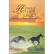 Horses and Other Heroes : Recollections and Reflections of a Life with Horses