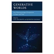 Generative Worlds New Phenomenological Perspectives on Space and Time