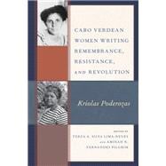 Cabo Verdean Women Writing Remembrance, Resistance, and Revolution Kriolas Poderozas