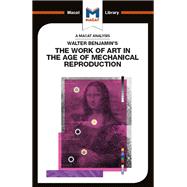 An Analysis of Walter Benjamin's The Work of Art in the Age of Mechanical Reproduction
