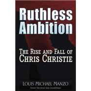 Ruthless Ambition The Rise and Fall of Chris Christie