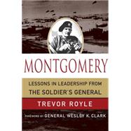 Montgomery Lessons in Leadership from the Soldier's General