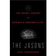The Jasons The Secret History of Science's Postwar Elite