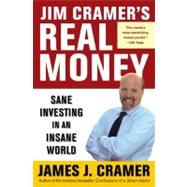 Jim Cramer's Real Money : Sane Investing in an Insane World