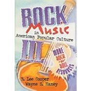 Rock Music in American Popular Culture III: More Rock 'n' Roll Resources