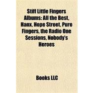 Stiff Little Fingers Albums : All the Best, Hanx, Hope Street, Pure Fingers, the Radio One Sessions, Nobody's Heroes