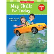 Map Skills for Today: Grade 2 Take a Trip with Us
