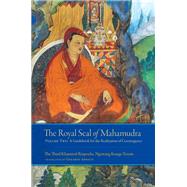 The Royal Seal of Mahamudra, Volume Two A Guidebook for the Realization of Coemergence