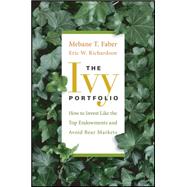 The Ivy Portfolio How to Invest Like the Top Endowments and Avoid Bear Markets