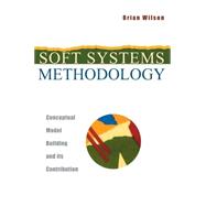 Soft Systems Methodology Conceptual Model Building and Its Contribution
