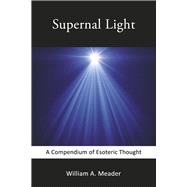 Supernal Light A Compendium of Esoteric Thought