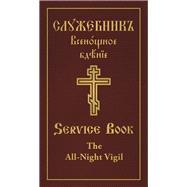 The All-Night Vigil: Clergy Service Book Slavonic-English Parallel Text
