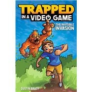 Trapped in a Video Game (Book 2) The Invisible Invasion
