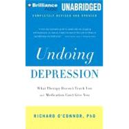 Undoing Depression: What Therapy Doesn't Teach You and What Medication Can't Give You, Library Edition