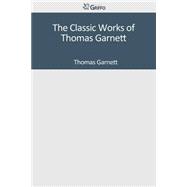 The Classic Works of Thomas Garnett