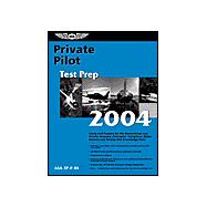 Private Pilot Test Prep 2004 : Study and Prepare for the Recreational and Private Airplane, Helicopter, Gyroplane, Glider, Balloon and Airship FAA Knowledge Tests