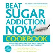 Beat Sugar Addiction Now! Cookbook Recipes That Cure Your Type of Sugar Addiction and Help You Lose Weight and Feel Great!