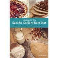 Baking for the Specific Carbohydrate Diet 100 Grain-Free, Sugar-Free, Gluten-Free Recipes