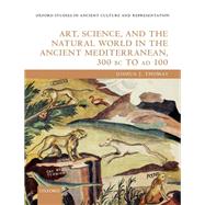 Art, Science, and the Natural World in the Ancient Mediterranean, 300 BC to AD 100