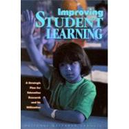 Improving Student Learning : A Strategic Plan for Education Research and Its Utilization