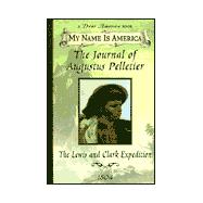 My Name Is America The Journal Of Augustus Pelletier, Lewis & Clark Expedition