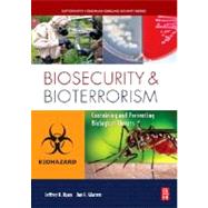 Biosecurity and Bioterrorism : Containing and Preventing Biological Threats