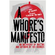 A Whore’s Manifesto An Anthology of Writing and Artwork by Sex Workers