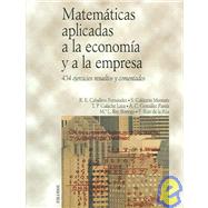 Matematicas Aplicadas a La Economia Y a La Empresa /  Mathematics Applied to the Economy and the Business: 434 Ejercicios Resueltos Y Comentados / 434 Exercises Solved and Commented