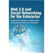 Web 2.0 and Social Networking for the Enterprise Guidelines and Examples for Implementation and Management Within Your Organization
