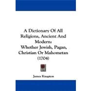 Dictionary of All Religions, Ancient and Modern : Whether Jewish, Pagan, Christian or Mahometan (1704)