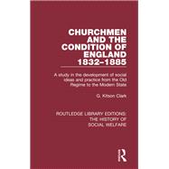 Churchmen and the Condition of England 1832-1885: A study in the development of social ideas and practice from the Old Regime to the Modern State