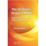 The Strategic Project Leader: Mastering Service-Based Project Leadership, Second Edition