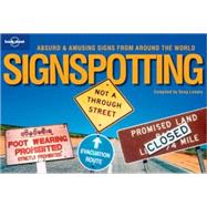 Lonely Planet Signspotting 1st Ed : The World's Most Absurd Signs, 1st Edition