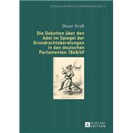 Die Debatten Über Den Adel Im Spiegel Der Grundrechtsberatungen in Den Deutschen Parlamenten 1848/49