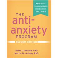 The Anti-Anxiety Program A Workbook of Proven Strategies to Overcome Worry, Panic, and Phobias