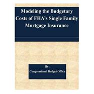 Modeling the Budgetary Costs of Fhaæs Single Family Mortgage Insurance