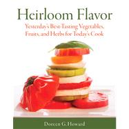 Heirloom Flavor Yesterday's Best-Tasting Vegetables, Fruits, and Herbs for Today's Cook