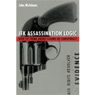 JFK Assassination Logic : How to Think about Claims of Conspiracy