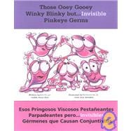 Those Ooey Gooey Winky-Blinky But-- Invisible Pinkeye Germs: Esos Pringosos Viscosos Pestaneantes Parpadeantes Pero-- Invisibles Germenes Que Causan Conjuntivitis