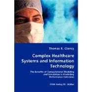 Complex Healthcare Systems and Information Technology: The Benefits of Computational Modeling and Simulation in Predicting Performance Outcomes