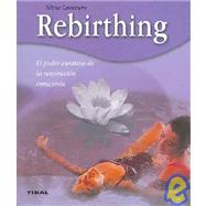Rebirthing: El Poder Curativo De La Respiracion Consciente