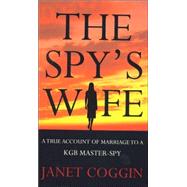 The Spy's Wife; A True Account of Marriage to a KGB Master-Spy