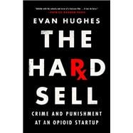 The Hard Sell Crime and Punishment at an Opioid Startup